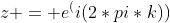 z = e^(i(2*pi*k))