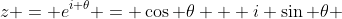 z = e^{i \theta} = \cos \theta + i \sin \theta 