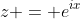 z = e^{ix}