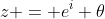 z = e^i \theta