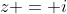 z = i