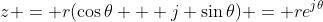 z = r(\cos\theta + j \sin\theta) = re^{j\theta}