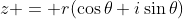 z = r(\cos\theta i\sin\theta)