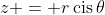z = r\,\textrm{cis}\,\theta
