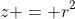 z = r^2