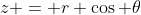 z = r \cos \theta