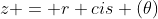 z = r cis (\theta)