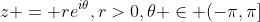 z = re^{i\theta},r>0,\theta \in (-\pi,\pi]