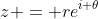 z = re^{i \theta}