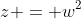 z = w^2