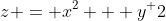 z = x^2 + y^ 2