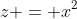 z = x^2~\implies~|x|=\sqrt{z}