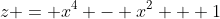 z = x^4 - x^2 + 1
