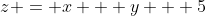 z = x + y + 5