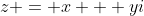 z = x + yi