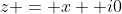 z = x +i0