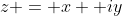 z = x +iy