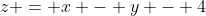 z = x - y - 4