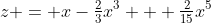 z = x-\tfrac23x^3 + \tfrac2{15}x^5