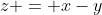z = x-y