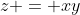 z = xy