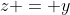 z = y