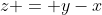 z = y-x
