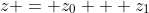 z = z_0 + z_1