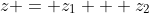 z = z_1 + z_2