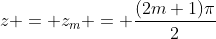z = z_m = \frac{(2m+1)\pi}{2}