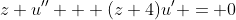 z u'' + (z+4)u' = 0
