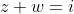 z+w=i