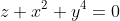 z+x^2+y^4=0