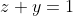 z+y=1