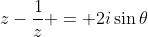z-\frac1z = 2i\sin\theta