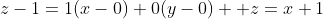 z-1=1(x-0)+0(y-0)  z=x+1
