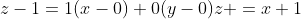 z-1=1(x-0)+0(y-0)z =x+1