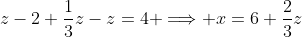 1st\,\;row\;:\;\;z-2+\frac{1}{3}z-z=4 \Longrightarrow x=6+\frac{2}{3}z