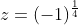 z=(-1)^{\frac{1}{4}}