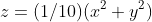 z=(1/10)(x^2+y^2)