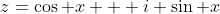 z=\cos x + i \sin x