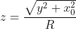 z=\dfrac{\sqrt{y^2+x_0^2}}{R}