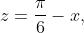 z=\frac\pi6-x,