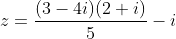 z=\frac{(3-4i)(2+i)}{5}-i
