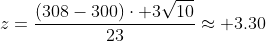 z=\frac{(308-300)\cdot 3\sqrt{10}}{23}\approx 3.30