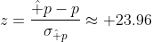 z=\frac{\hat p-p}{\sigma_{\hat p}}\approx 23.96