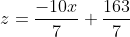 z=\frac{-10x}{7}+\frac{163}{7}