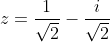 z=\frac{1}{\sqrt2}-\frac{i}{\sqrt2}