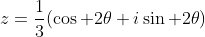z=\frac{1}{3}(\cos 2\theta+i\sin 2\theta)