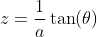 z=\frac{1}{a}\tan(\theta)